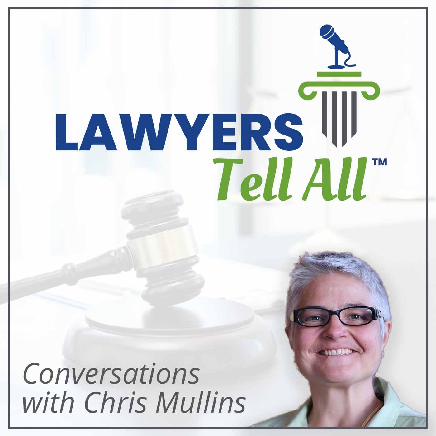 Lawyers Tell All™: Conversations with Chris Mullins